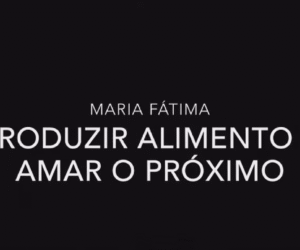 Maria Fátima – Produzir Alimentos é Amar o Próximo
